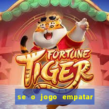 se o jogo empatar hoje quem ganha